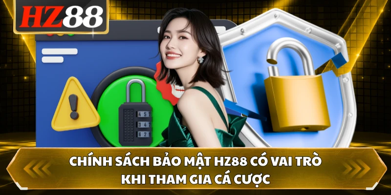 Chính sách bảo mật HZ88 có vai trò khi tham gia cá cược