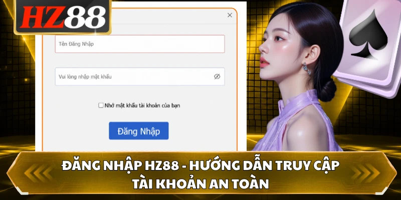 Đăng Nhập HZ88 - Hướng Dẫn Truy Cập Tài Khoản An Toàn 