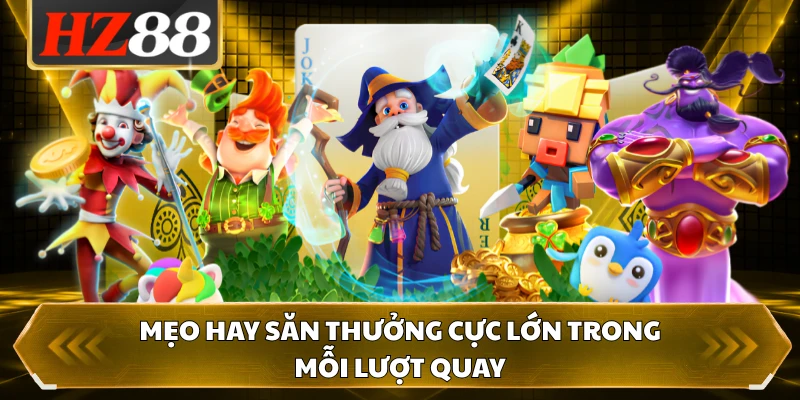 Mẹo hay săn thưởng cực lớn trong mỗi lượt quay
