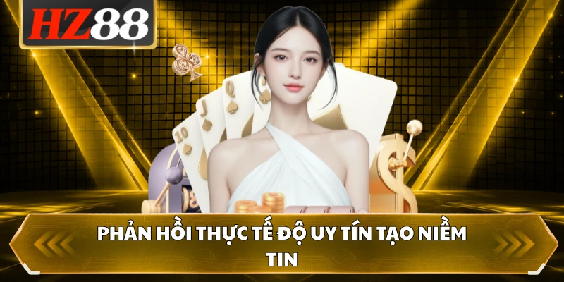 Phản hồi thực tế độ uy tín tạo niềm tin