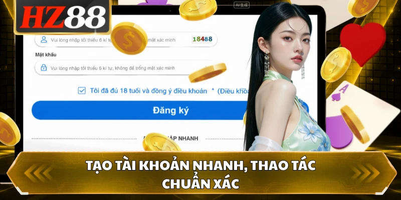 Tạo tài khoản nhanh, thao tác chuẩn xác